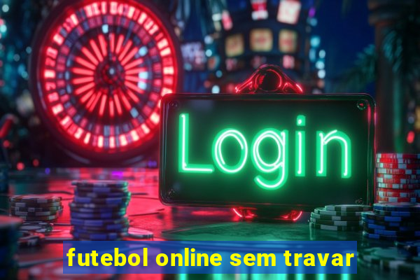 futebol online sem travar